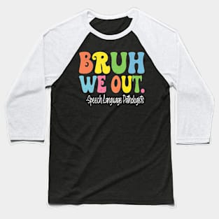 Bruh We Out Speech Language Pathologists Last Day Of School Baseball T-Shirt